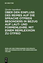 Über den Einfluss des Reimes auf die Sprache Otfrids besonders in Bezug auf Laut- und Formenlehre. Mit einem Reimlexikon zu Otfrid