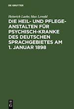 Die Heil- und Pflege-Anstalten für Psychisch-Kranke des deutschen Sprachgebietes am 1. Januar 1898