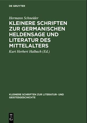 Kleinere Schriften zur germanischen Heldensage und Literatur des Mittelalters