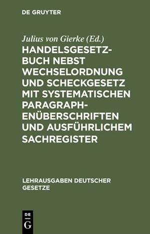 Handelsgesetzbuch nebst Wechselordnung und Scheckgesetz mit systematischen Paragraphenüberschriften und ausführlichem Sachregister