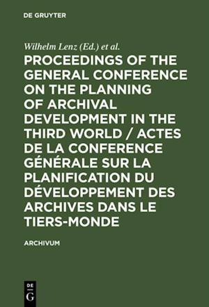 Proceedings of the General Conference on the Planning of Archival Development in the Third World / Actes de la Conference Generale sur la Planification du Developpement des Archives dans le Tiers-Monde