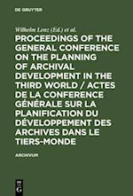 Proceedings of the General Conference on the Planning of Archival Development in the Third World / Actes de la Conference Generale sur la Planification du Developpement des Archives dans le Tiers-Monde