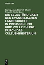 Die Selbständigkeit der evangelischen Landeskirche in Preussen und ihre Vollziehung durch das Cultusministerium