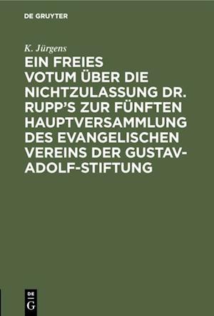 Ein freies Votum über die Nichtzulassung Dr. Rupp’s zur fünften Hauptversammlung des evangelischen Vereins der Gustav-Adolf-Stiftung