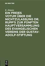 Ein freies Votum über die Nichtzulassung Dr. Rupp’s zur fünften Hauptversammlung des evangelischen Vereins der Gustav-Adolf-Stiftung