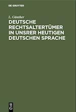 Deutsche Rechtsaltertümer in unsrer heutigen deutschen Sprache