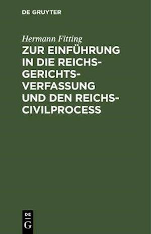 Zur Einführung in die Reichs-Gerichtsverfassung und den Reichs-Civilproceß