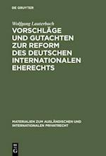 Vorschläge und Gutachten zur Reform des deutschen internationalen Eherechts