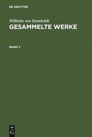 Wilhelm von Humboldt: Gesammelte Werke. Band 2