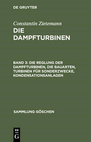 Die Reglung der Dampfturbinen, die Bauarten, Turbinen für Sonderzwecke, Kondensationsanlagen