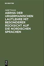 Abriß der urgermanischen Lautlehre mit besonderer Rücksicht auf die nordischen Sprachen