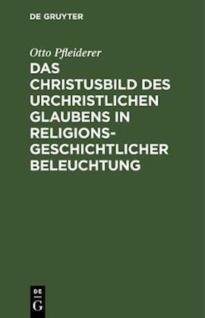 Das Christusbild des urchristlichen Glaubens in religionsgeschichtlicher Beleuchtung