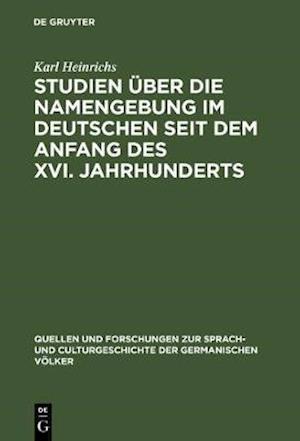 Studien über die Namengebung im Deutschen seit dem Anfang des XVI. Jahrhunderts