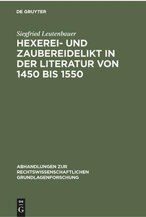 Hexerei- und Zaubereidelikt in der Literatur von 1450 bis 1550