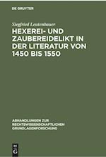Hexerei- und Zaubereidelikt in der Literatur von 1450 bis 1550