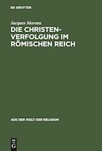 Die Christenverfolgung im Römischen Reich