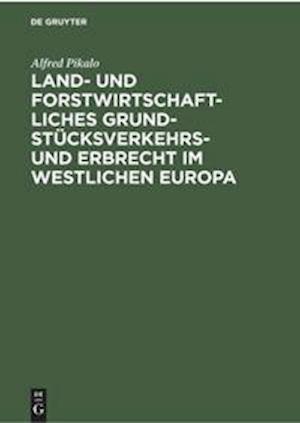 Land- Und Forstwirtschaftliches Grundstücksverkehrs- Und Erbrecht Im Westlichen Europa