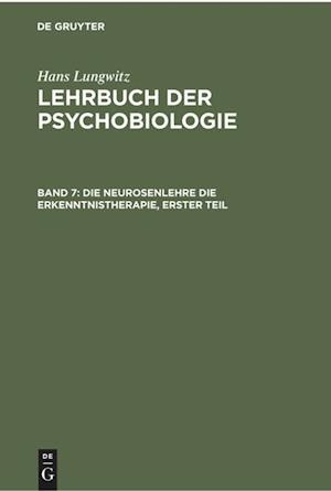 Lehrbuch der Psychobiologie, Band 7, Die Neurosenlehre die Erkenntnistherapie, Erster Teil