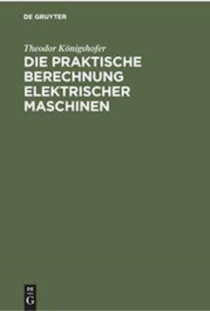 Die Praktische Berechnung Elektrischer Maschinen