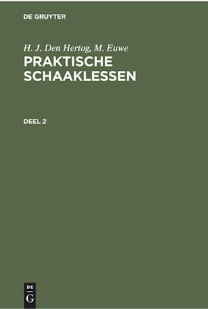 H. J. den Hertog; M. Euwe: Praktische Schaaklessen. Deel 2