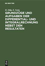 Grundzüge Und Aufgaben Der Differential- Und Integralrechnung Nebst Den Resultaten