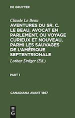 Aventures du Sr. C. Le Beau, avocat en parlement, ou voyage curieux et nouveau, parmi les sauvages de l'Amérique septentrionale, Part 1, Canadiana avant 1867