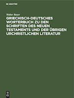 Griechisch-Deutsches Worterbuch Zu Den Schriften Des Neuen Testaments Und Der Übrigen Urchristlichen Literatur