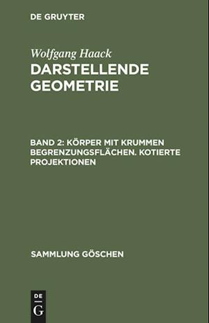 Darstellende Geometrie, Band 2, Körper mit krummen Begrenzungsflächen. Kotierte Projektionen