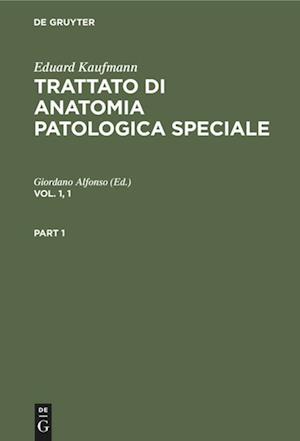 Eduard Kaufmann: Trattato di anatomia patologica speciale. Vol. 1, 1