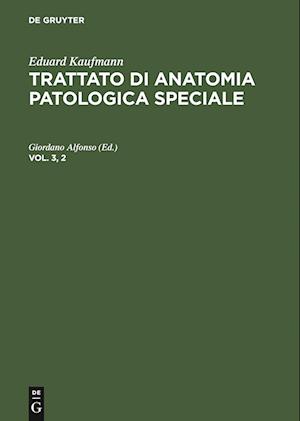 Eduard Kaufmann: Trattato di anatomia patologica speciale. Vol. 3, 2