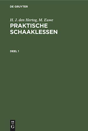 H. J. den Hertog; M. Euwe: Praktische Schaaklessen. Deel 1