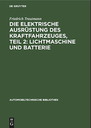 Die elektrische Ausrüstung des Kraftfahrzeuges, Teil 2: Lichtmaschine und Batterie