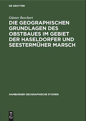 Die Geographischen Grundlagen Des Obstbaues Im Gebiet Der Haseldorfer Und Seestermüher Marsch