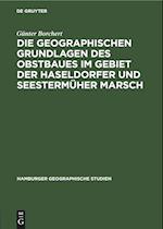 Die Geographischen Grundlagen Des Obstbaues Im Gebiet Der Haseldorfer Und Seestermüher Marsch