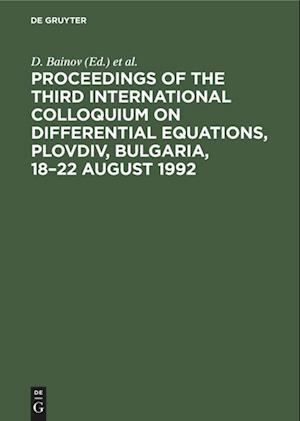 Proceedings of the Third International Colloquium on Differential Equations, Plovdiv, Bulgaria, 18-22 August 1992