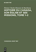 Histoire Du Canada, Son Église Et Ses Missions, Tome 1-2