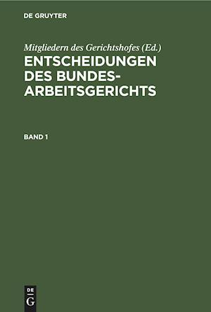 Entscheidungen des Bundesarbeitsgerichts. Band 1