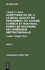 Claude Le Beau: Aventures du Sr. C. Le Beau, avocat en parlement, ou voyage curieux et nouveau, parmi les sauvages de l'Amérique septentrionale. Part 2