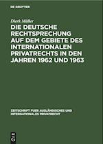 Die deutsche Rechtsprechung auf dem Gebiete des internationalen Privatrechts in den Jahren 1962 und 1963
