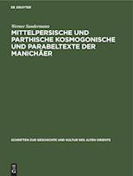 Mittelpersische Und Parthische Kosmogonische Und Parabeltexte Der Manichäer