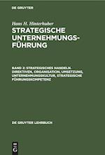 Strategisches Handeln. Direktiven, Organisation, Umsetzung, Unternehmungskultur, strategische Führungskompetenz