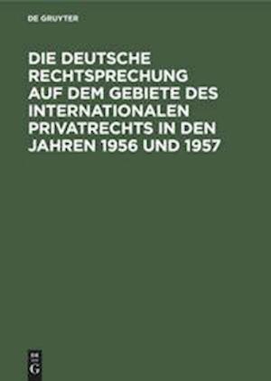 Die deutsche Rechtsprechung auf dem Gebiete des internationalen Privatrechts in den Jahren 1956 und 1957