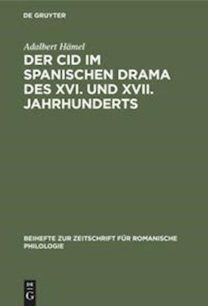 Der Cid im spanischen Drama des XVI. und XVII. Jahrhunderts