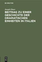 Beitrag zu einer Geschichte der dramatischen Einheiten in Italien