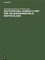 Statistisches Jahrbuch 1987 für die Bundesrepublik Deutschland