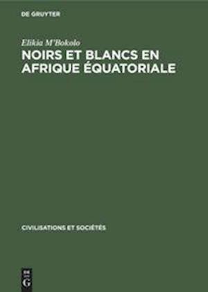 Noirs et Blancs en Afrique Équatoriale