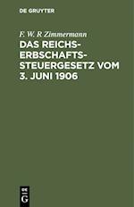 Das Reichs-Erbschaftssteuergesetz vom 3. Juni 1906