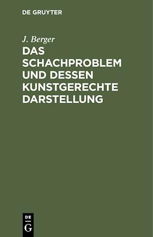 Das Schachproblem und dessen Kunstgerechte Darstellung