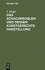 Das Schachproblem und dessen Kunstgerechte Darstellung