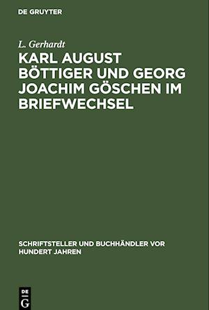 Karl August Böttiger und Georg Joachim Göschen im Briefwechsel